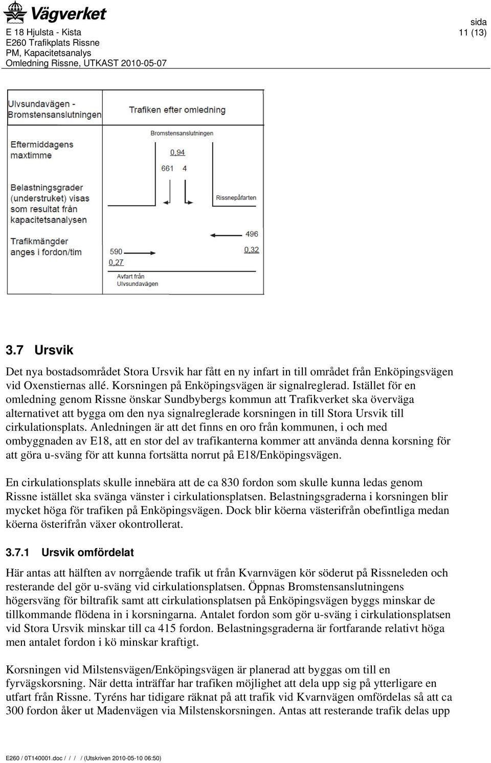 Anledningen är att det finns en oro från kommunen, i och med ombyggnaden av E18, att en stor del av trafikanterna kommer att använda denna korsning för att göra u-sväng för att kunna fortsätta norrut
