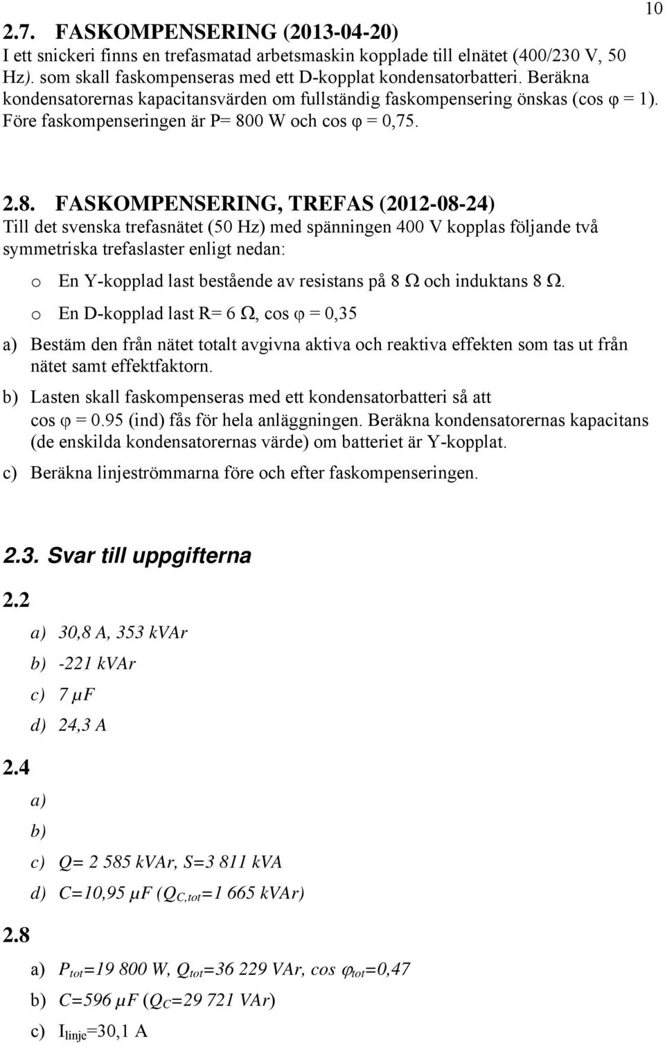 0 W och cos φ = 0,75. 2.8.