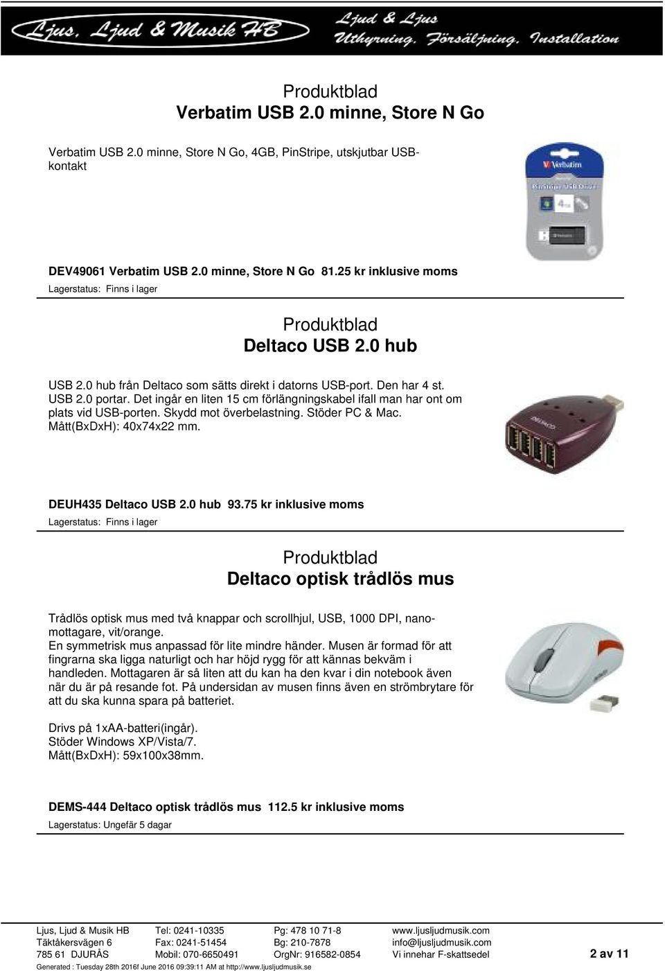 Skydd mot överbelastning. Stöder PC & Mac. Mått(BxDxH): 40x74x22 mm. DEUH435 Deltaco USB 2.0 hub 93.