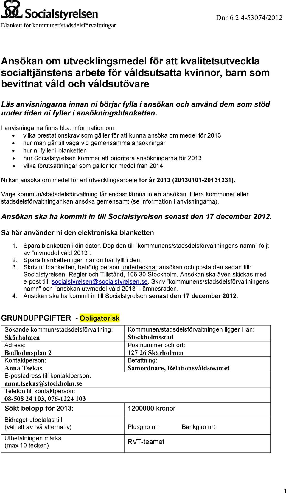 väga vid gemensamma ansökningar hur ni fyller i blanketten hur Socialstyrelsen kommer att prioritera ansökningarna för 2013 vilka förutsättningar som gäller för medel från 2014.