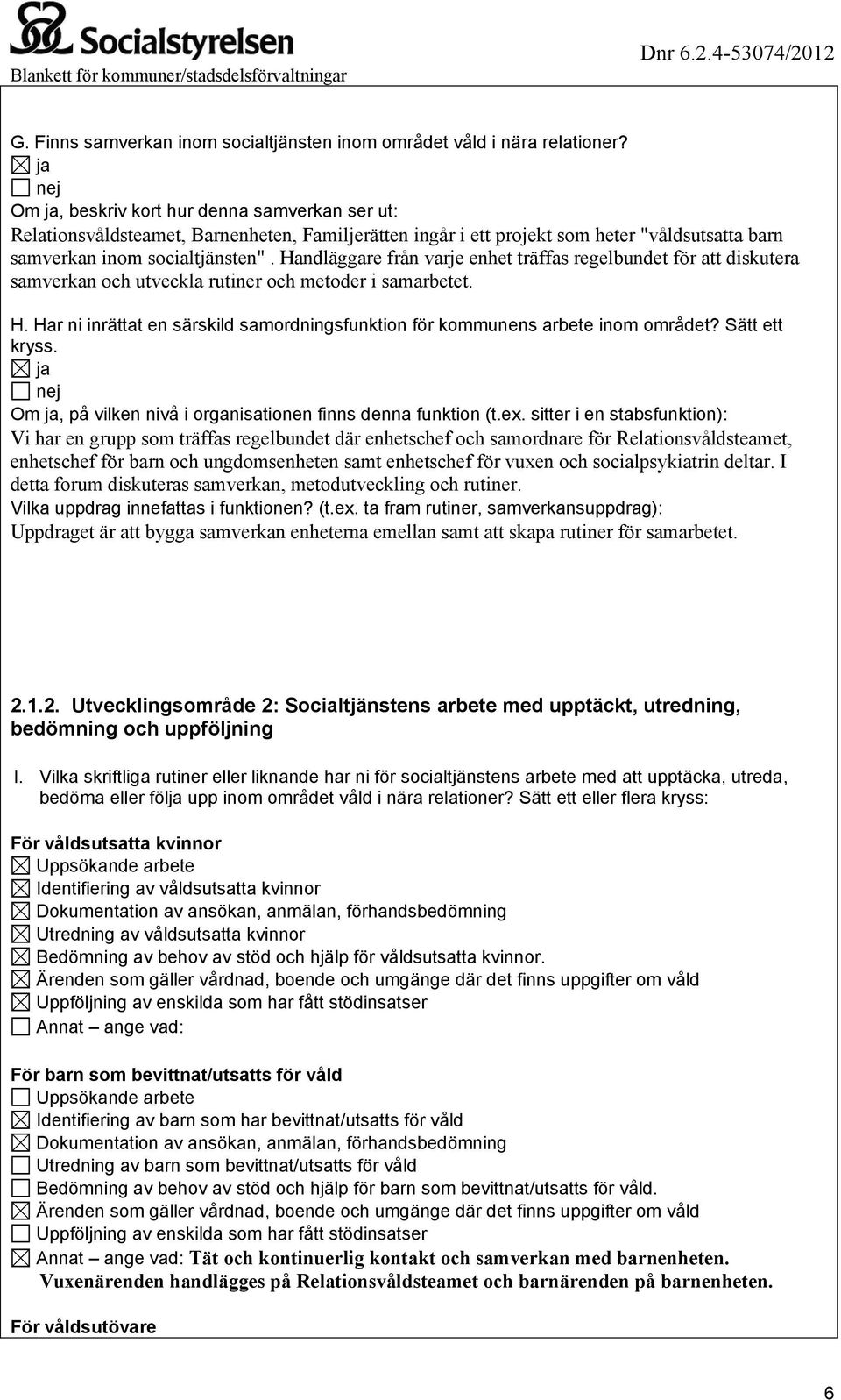 Handläggare från varje enhet träffas regelbundet för att diskutera samverkan och utveckla rutiner och metoder i samarbetet. H.