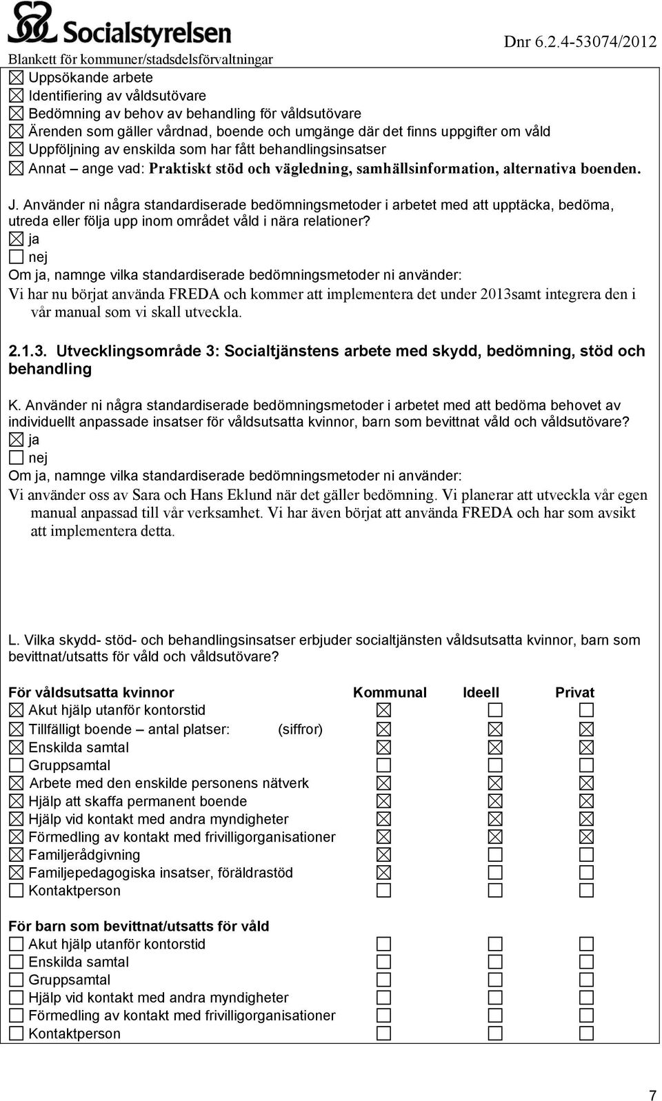 Använder ni några standardiserade bedömningsmetoder i arbetet med att upptäcka, bedöma, utreda eller föl upp inom området våld i nära relationer?