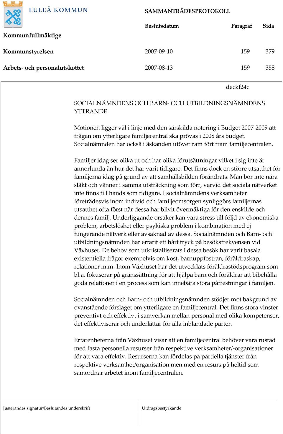 Familjer idag ser olika ut och har olika förutsättningar vilket i sig inte är annorlunda än hur det har varit tidigare.