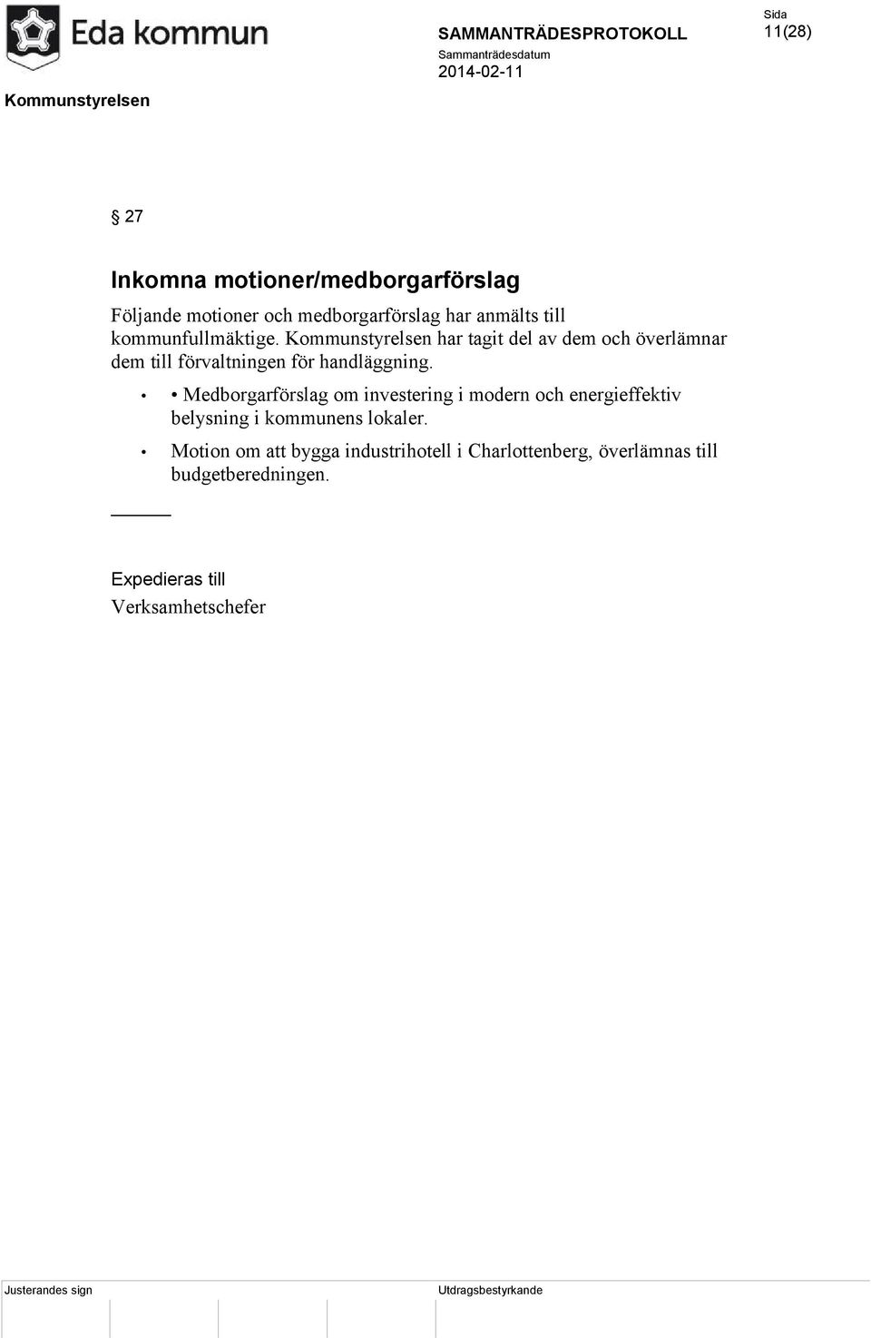 Kommunstyrelsen har tagit del av dem och överlämnar dem till förvaltningen för handläggning.
