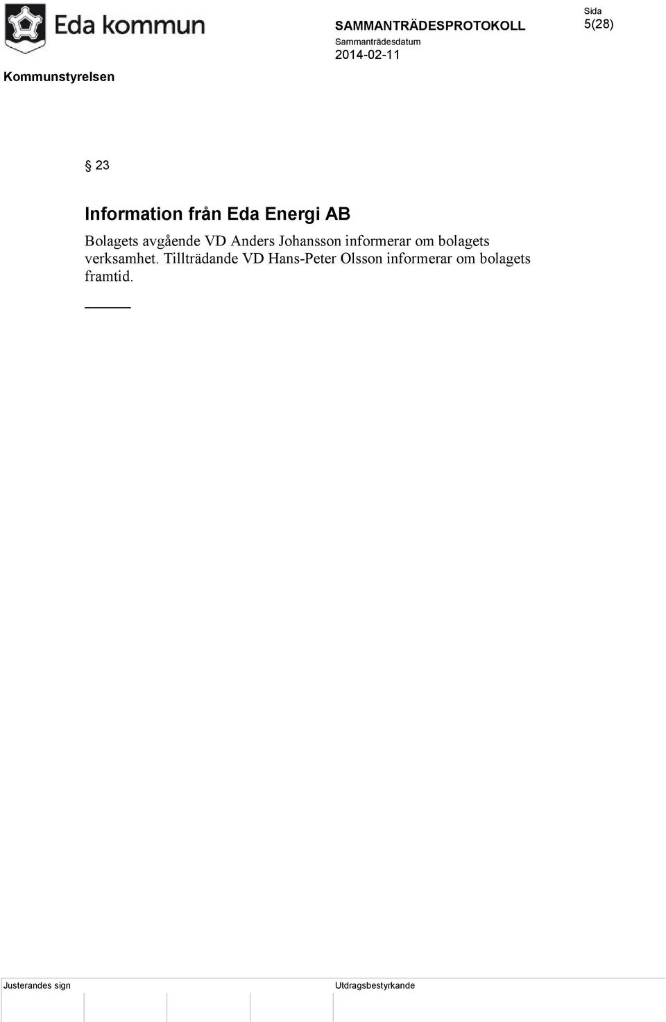 informerar om bolagets verksamhet.