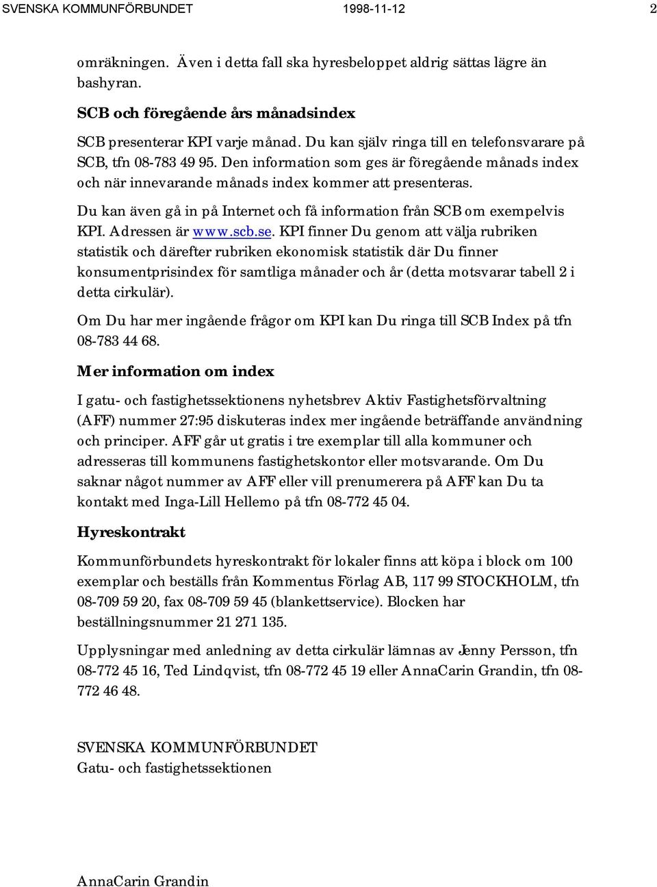 Du kan även gå in på Internet och få information från SCB om exempelvis KPI. Adressen