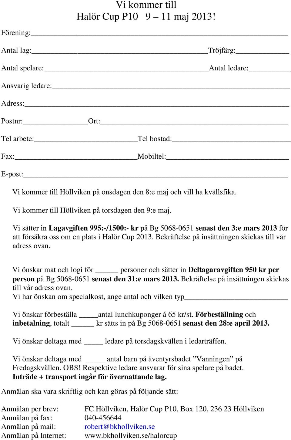 vill ha kvällsfika. Vi kommer till Höllviken på torsdagen den 9:e maj.