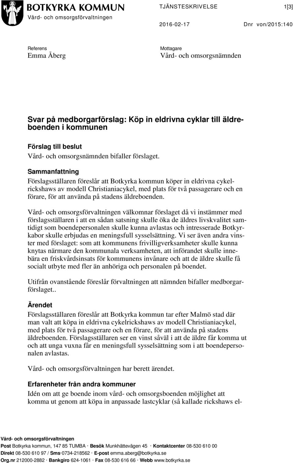 Sammanfattning Förslagsställaren föreslår att Botkyrka kommun köper in eldrivna cykelrickshaws av modell Christianiacykel, med plats för två passagerare och en förare, för att använda på stadens