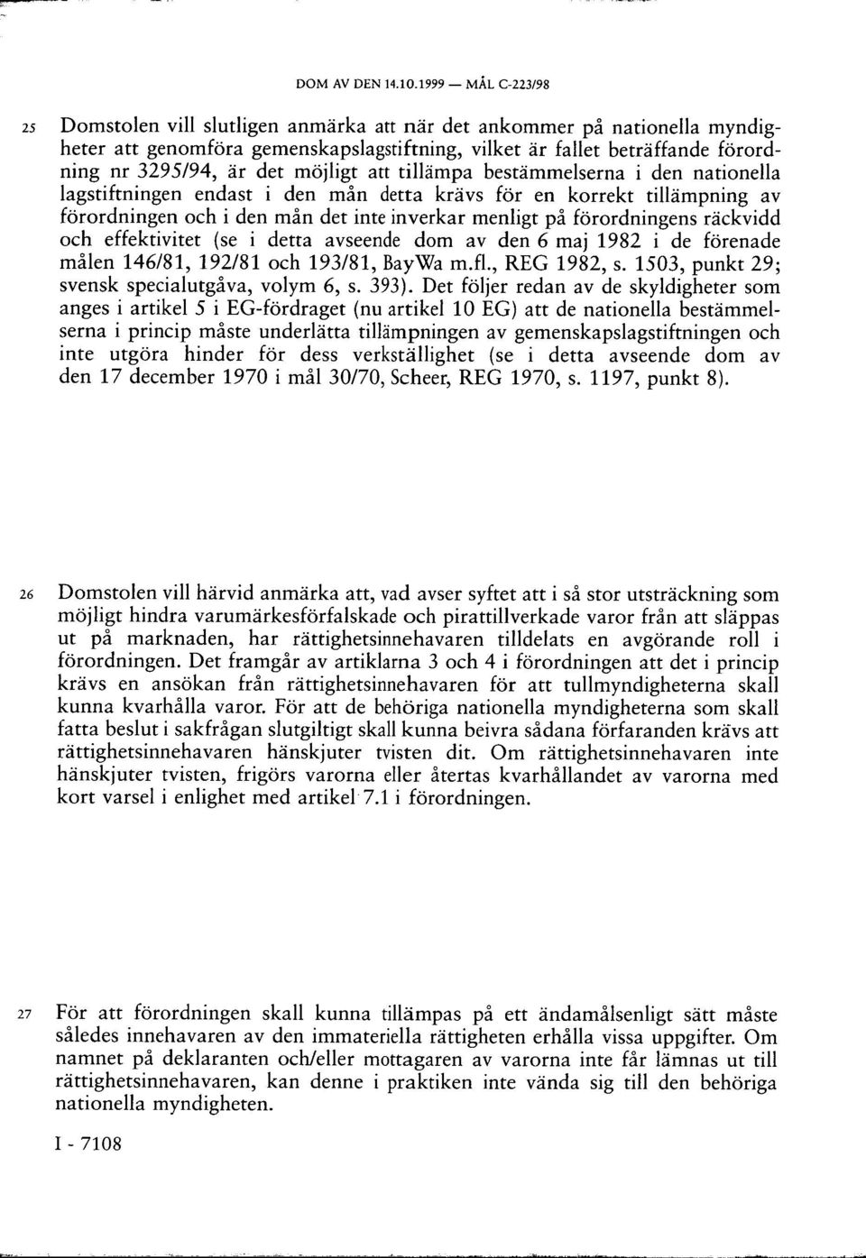 möjligt att tillämpa bestämmelserna i den nationella lagstiftningen endast i den mån detta krävs för en korrekt tillämpning av förordningen och i den mån det inte inverkar menligt på förordningens