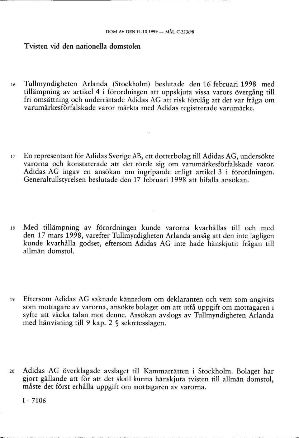 underrättade Adidas AG att risk förelåg att det var fråga om varumärkesförfalskade varor märkta med Adidas registrerade varumärke.