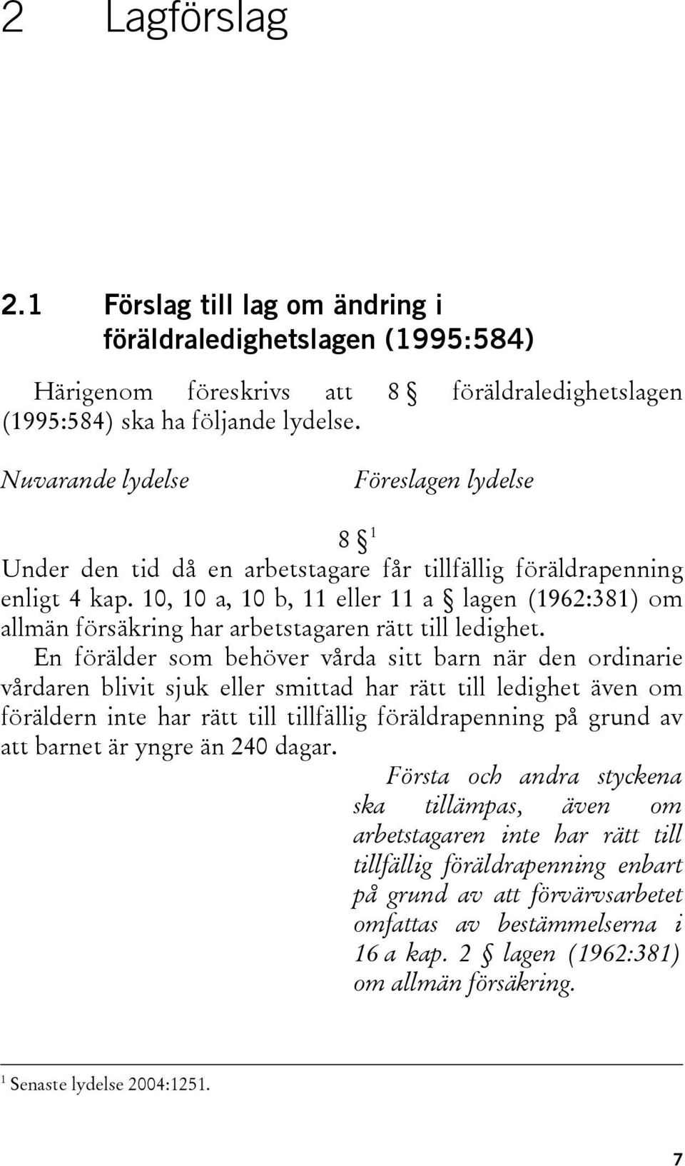 10, 10 a, 10 b, 11 eller 11 a lagen (1962:381) om allmän försäkring har arbetstagaren rätt till ledighet.