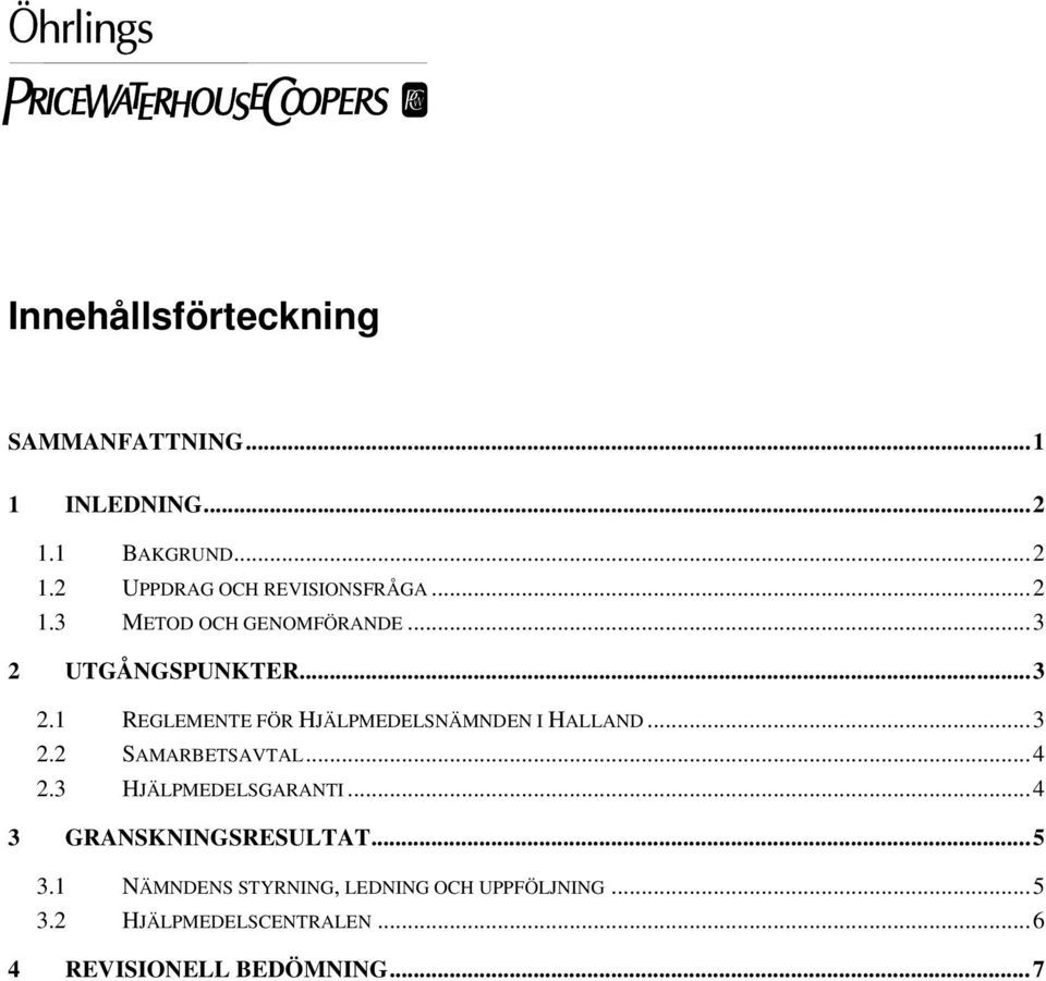 ..3 2.2 SAMARBETSAVTAL...4 2.3 HJÄLPMEDELSGARANTI...4 3 GRANSKNINGSRESULTAT...5 3.