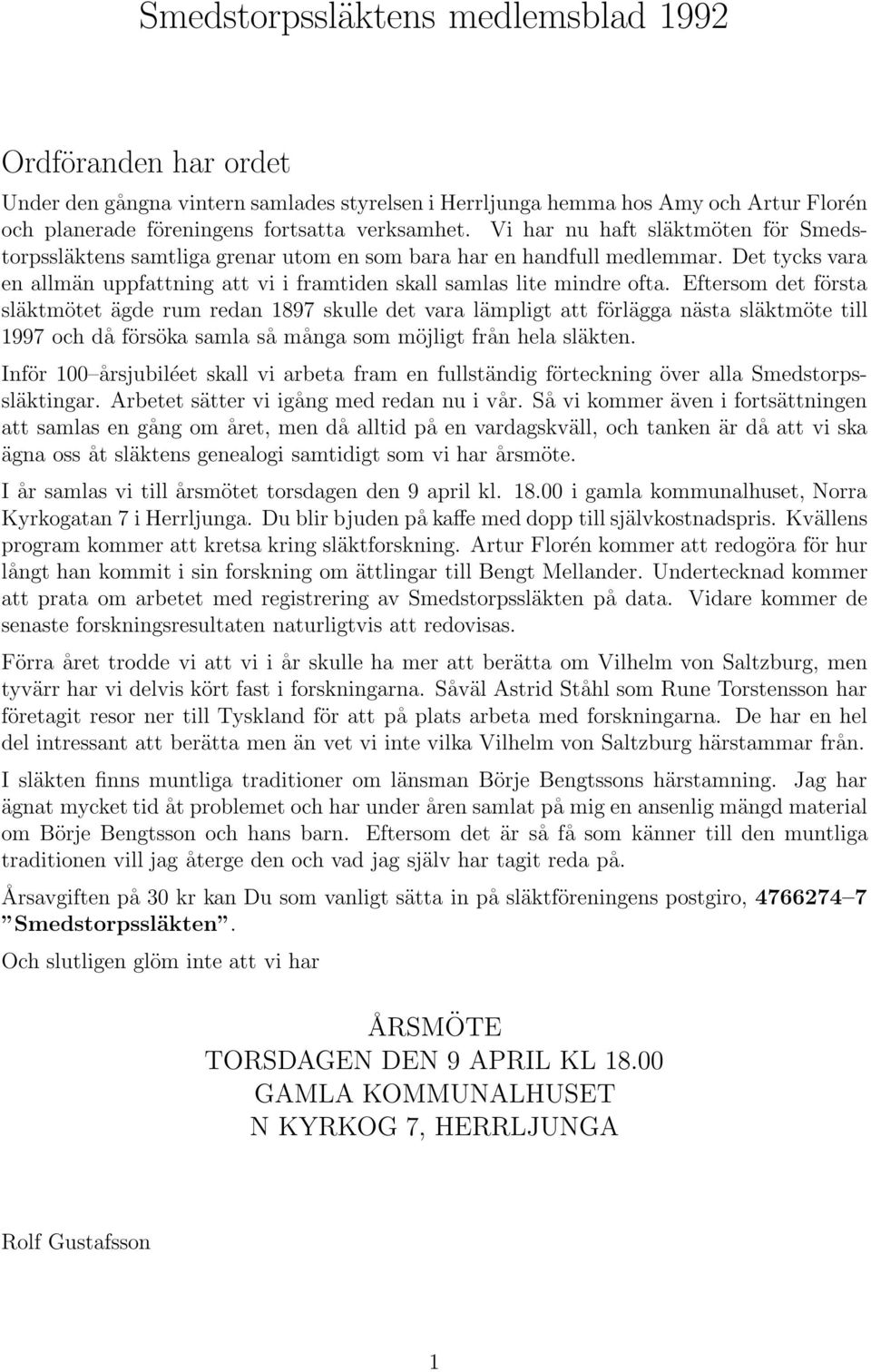 Eftersom det första släktmötet ägde rum redan 1897 skulle det vara lämpligt att förlägga nästa släktmöte till 1997 och då försöka samla så många som möjligt från hela släkten.