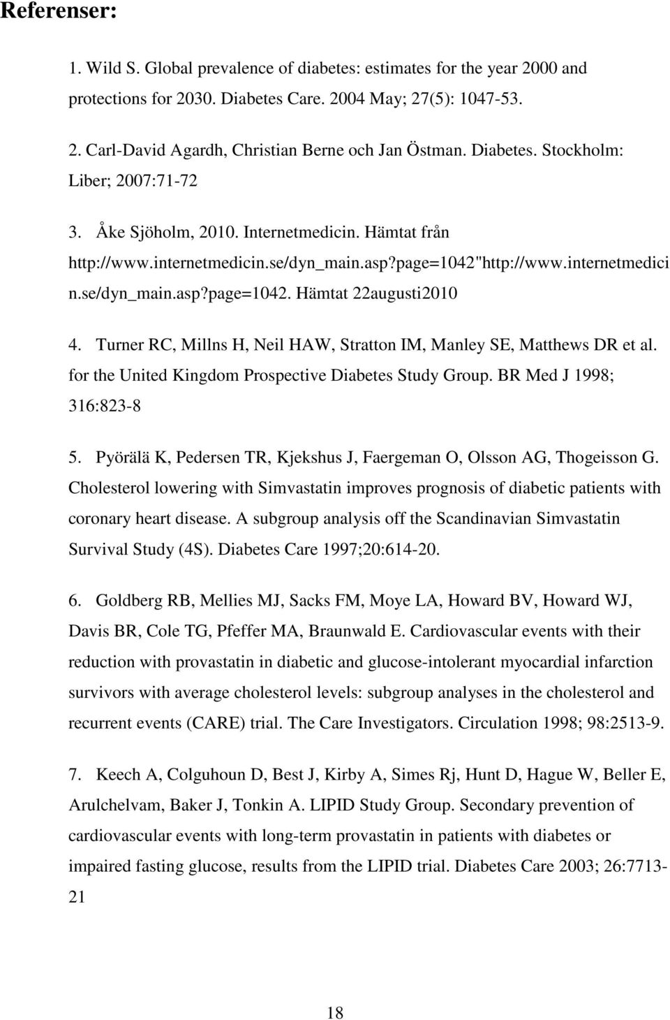 Turner RC, Millns H, Neil HAW, Stratton IM, Manley SE, Matthews DR et al. for the United Kingdom Prospective Diabetes Study Group. BR Med J 1998; 316:823-8 5.