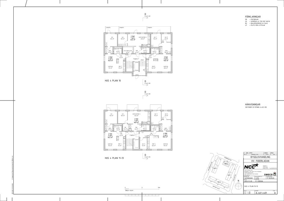 2-100 13,5 m² /kök 4 23,5 m² 4,5 m² wc/d 1 3,5 m² 50,0 m² 6,5 m² K/ wc/d 3 2 pers 54,5 m² K/ trapphus K 4 pers 83,0 m² 17,5 m² kök 7 9,5 m² 3 kök 3 12,5 m² 19,0 m² 2013-06-19 16:34:08