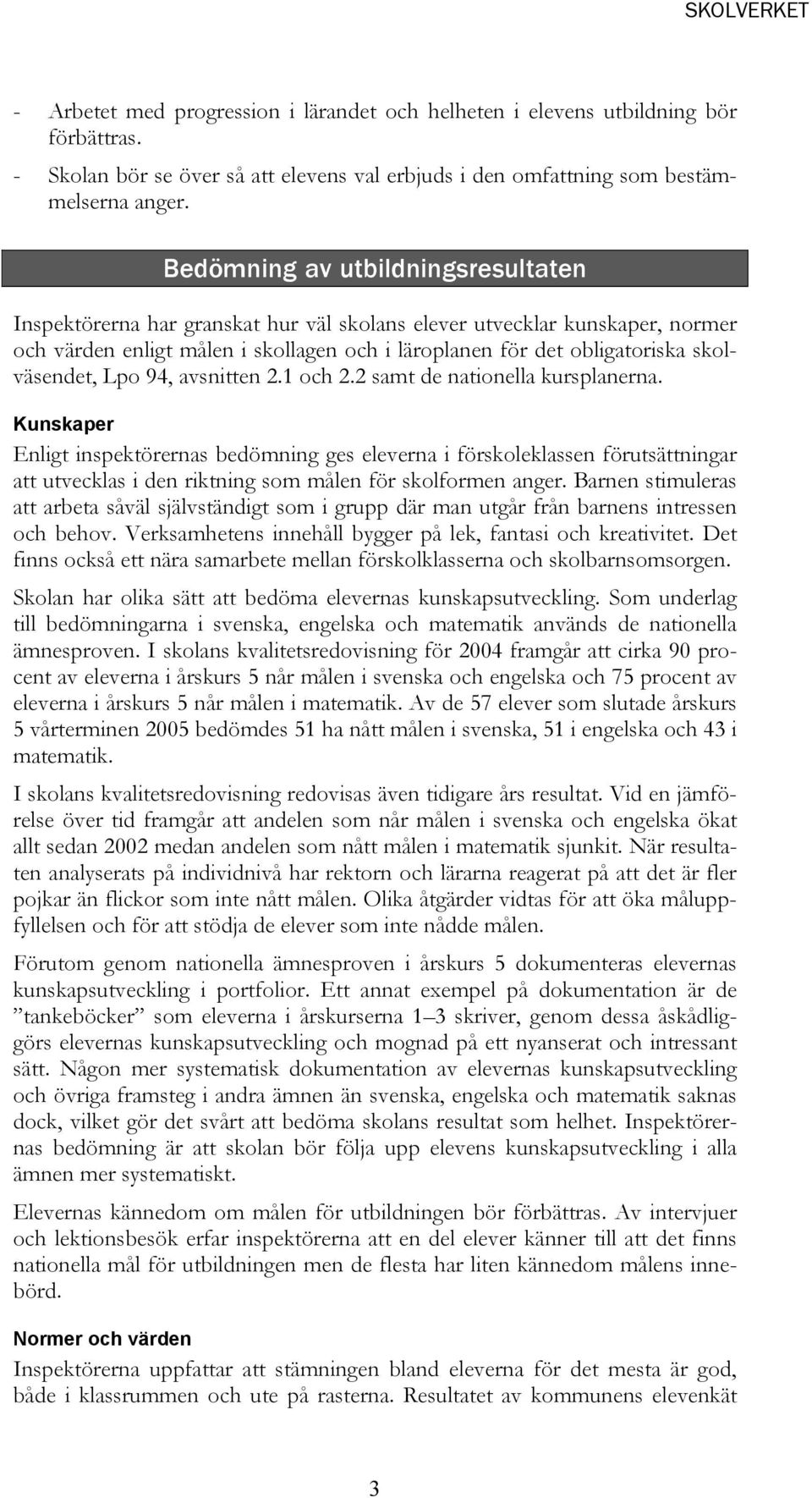 skolväsendet, Lpo 94, avsnitten 2.1 och 2.2 samt de nationella kursplanerna.