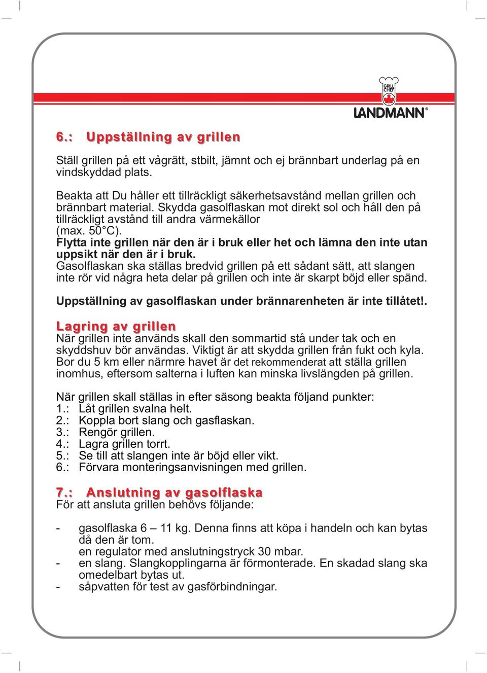 50 C). Flytta inte grillen när den är i bruk eller het och lämna den inte utan uppsikt när den är i bruk.