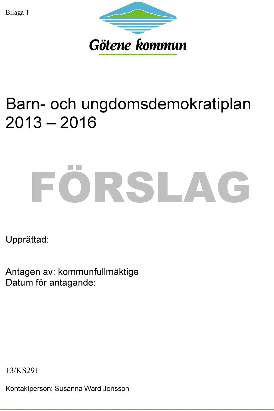 kommunfullmäktige Datum för antagande: