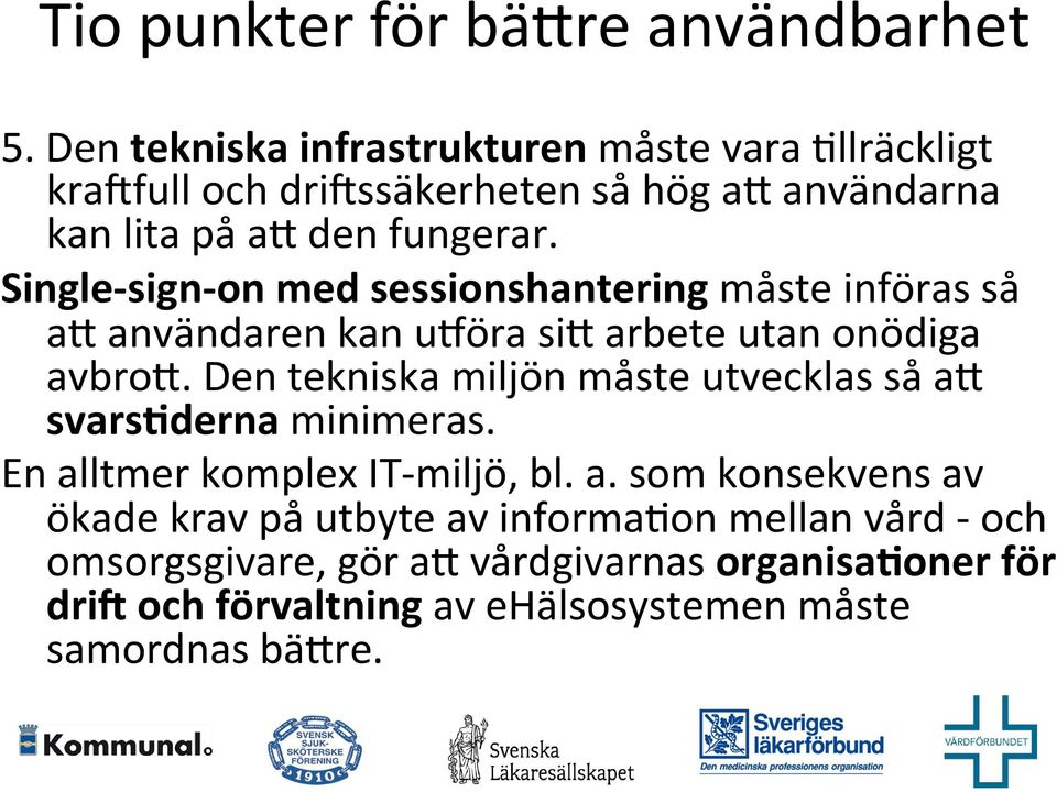 Single- sign- on med sessionshantering måste införas så an användaren kan u_öra sin arbete utan onödiga avbron.