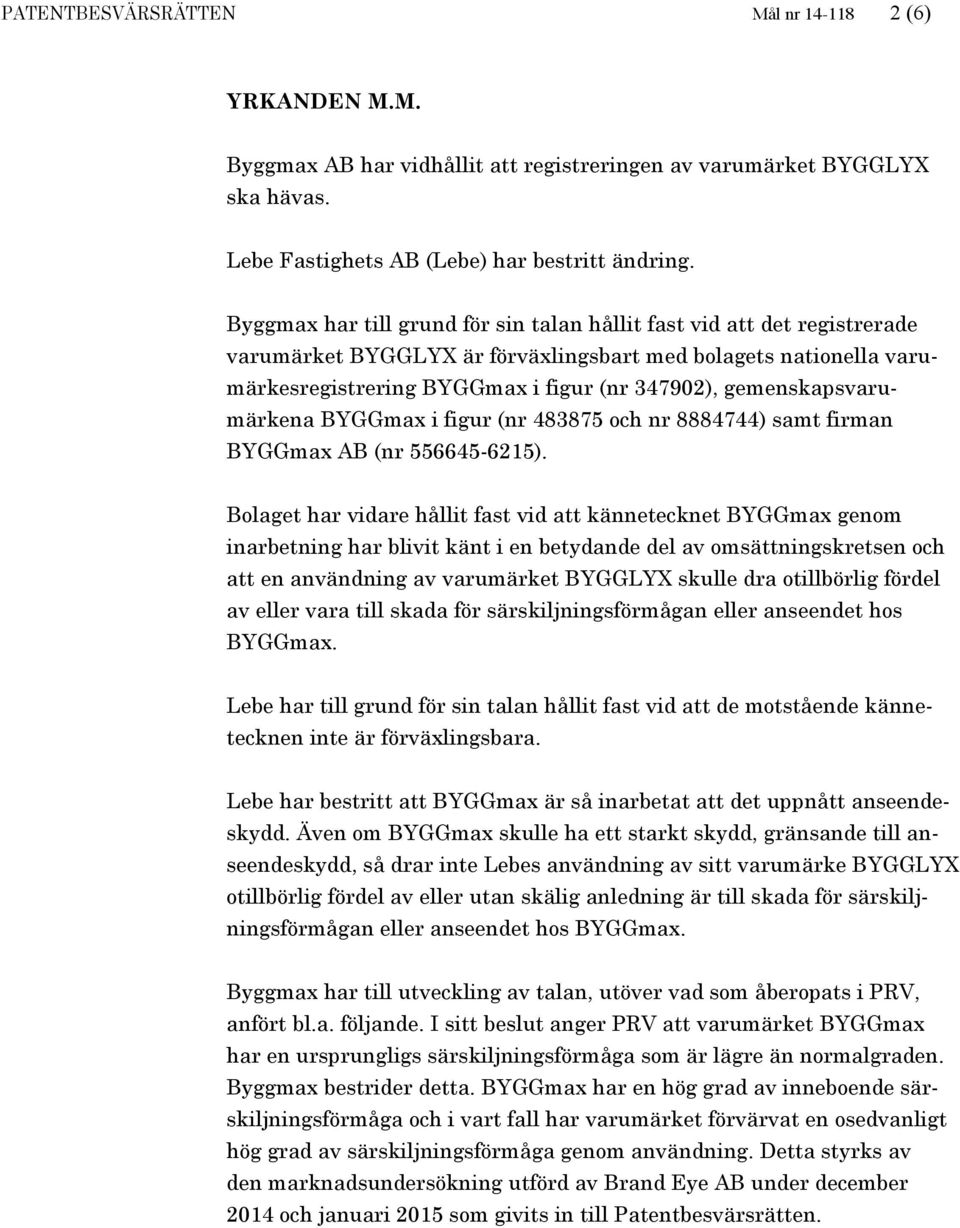 gemenskapsvarumärkena BYGGmax i figur (nr 483875 och nr 8884744) samt firman BYGGmax AB (nr 556645-6215).
