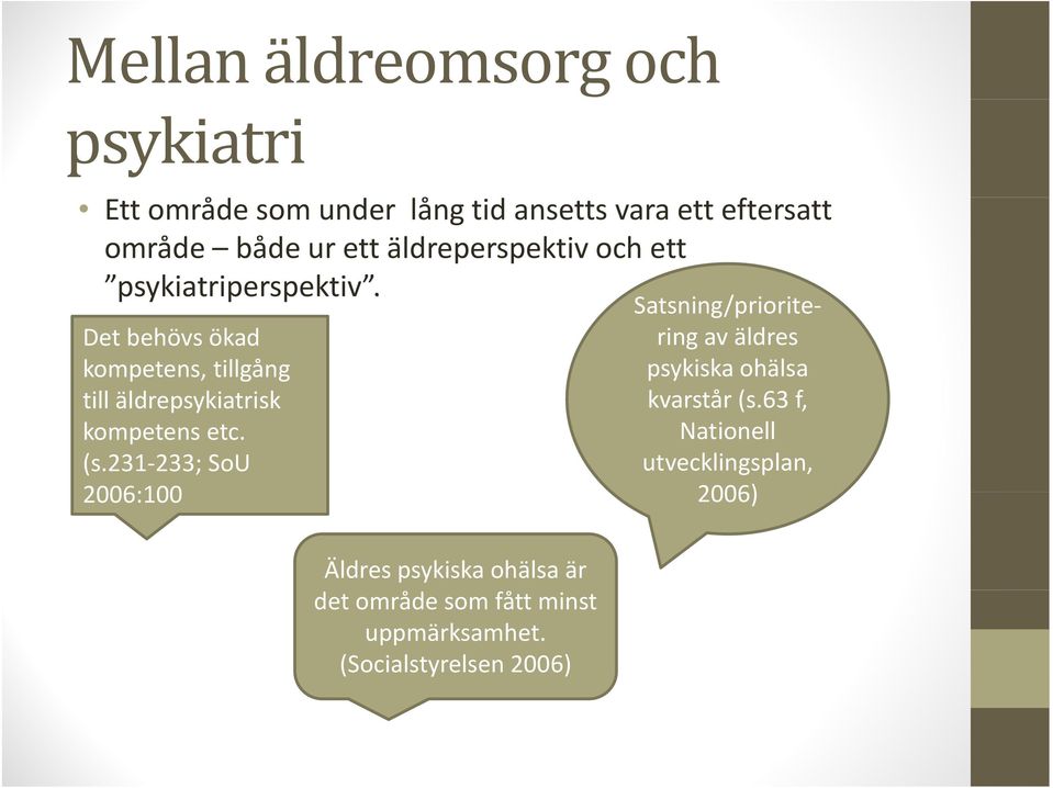 Satsning/priorite Det behövs ökad ring av äldres kompetens, tillgång psykiska ohälsa till äldresk