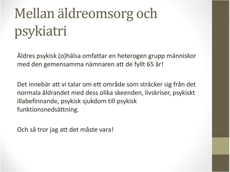 Det innebär att vi talar om ett område som sträcker sig från det normala åldrandet