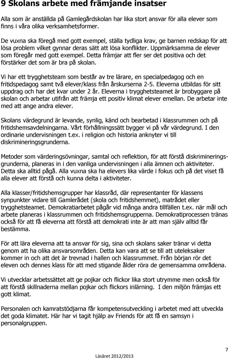 Detta främjar att fler ser det positiva och det förstärker det som är bra på skolan.