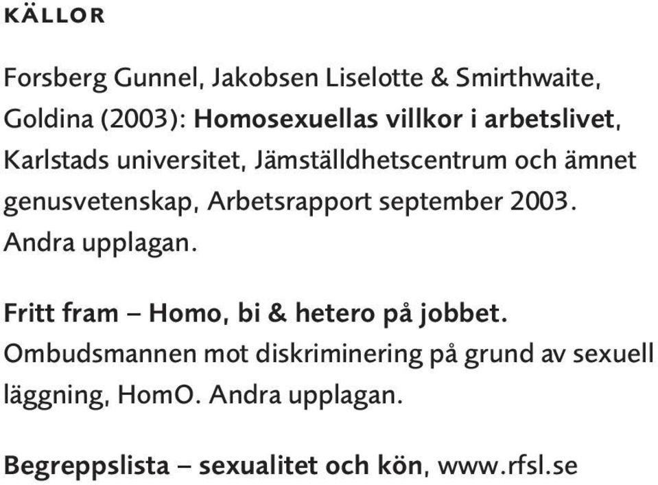 september 2003. Andra upplagan. Fritt fram Homo, bi & hetero på jobbet.