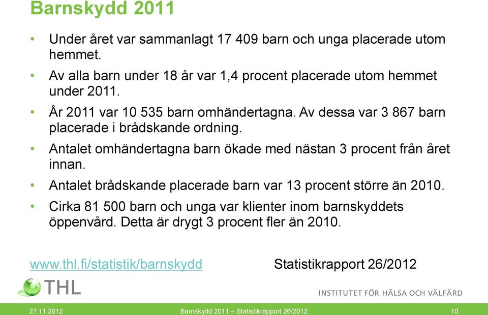 Av dessa var 3 867 barn placerade i brådskande ordning. Antalet omhändertagna barn ökade med nästan 3 procent från året innan.