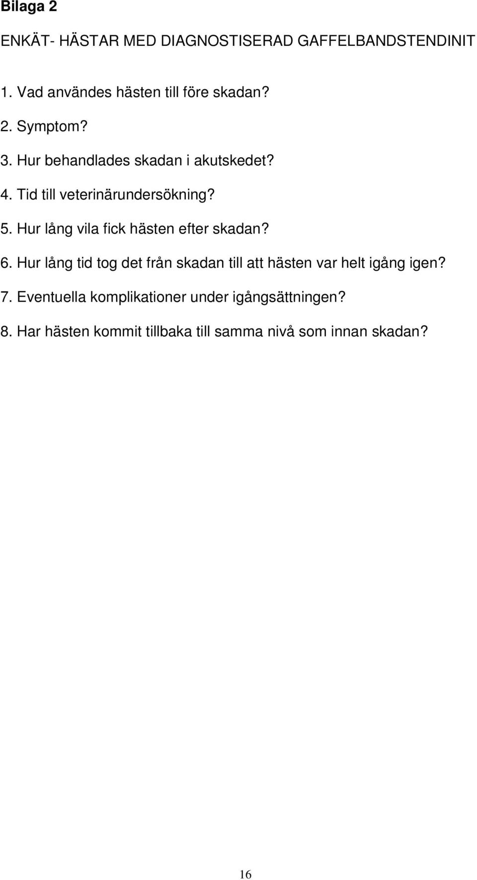 Hur lång vila fick hästen efter skadan? 6.