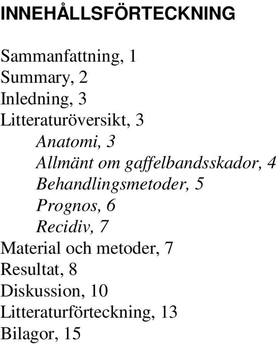 Behandlingsmetoder, 5 Prognos, 6 Recidiv, 7 Material och