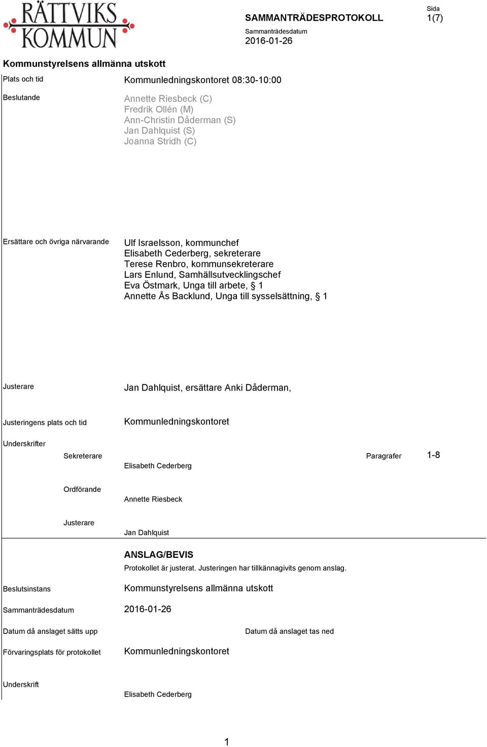 sysselsättning, 1 Justerare Jan Dahlquist, ersättare Anki Dåderman, Justeringens plats och tid Kommunledningskontoret Underskrifter Sekreterare Paragrafer 1-8 Elisabeth Cederberg Ordförande Annette