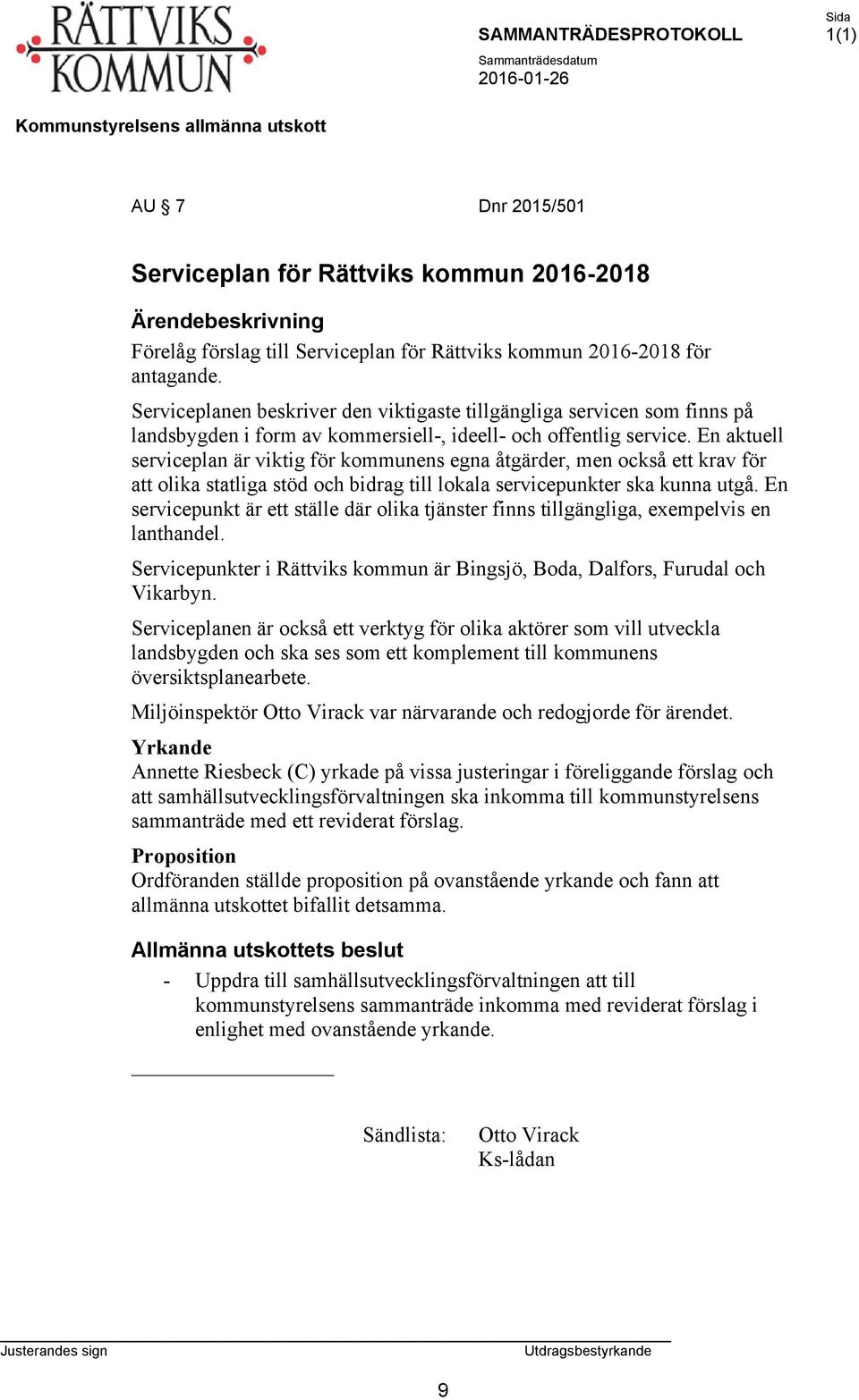 En aktuell serviceplan är viktig för kommunens egna åtgärder, men också ett krav för att olika statliga stöd och bidrag till lokala servicepunkter ska kunna utgå.