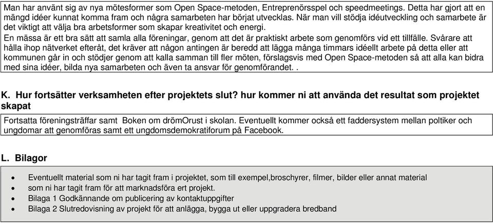 En mässa är ett bra sätt att samla alla föreningar, genom att det är praktiskt arbete som genomförs vid ett tillfälle.