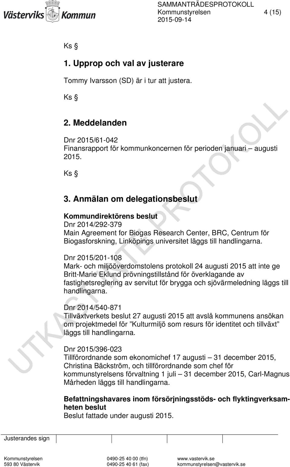 Dnr 2015/201-108 Mark- och miljööverdomstolens protokoll 24 augusti 2015 att inte ge Britt-Marie Eklund prövningstillstånd för överklagande av fastighetsreglering av servitut för brygga och