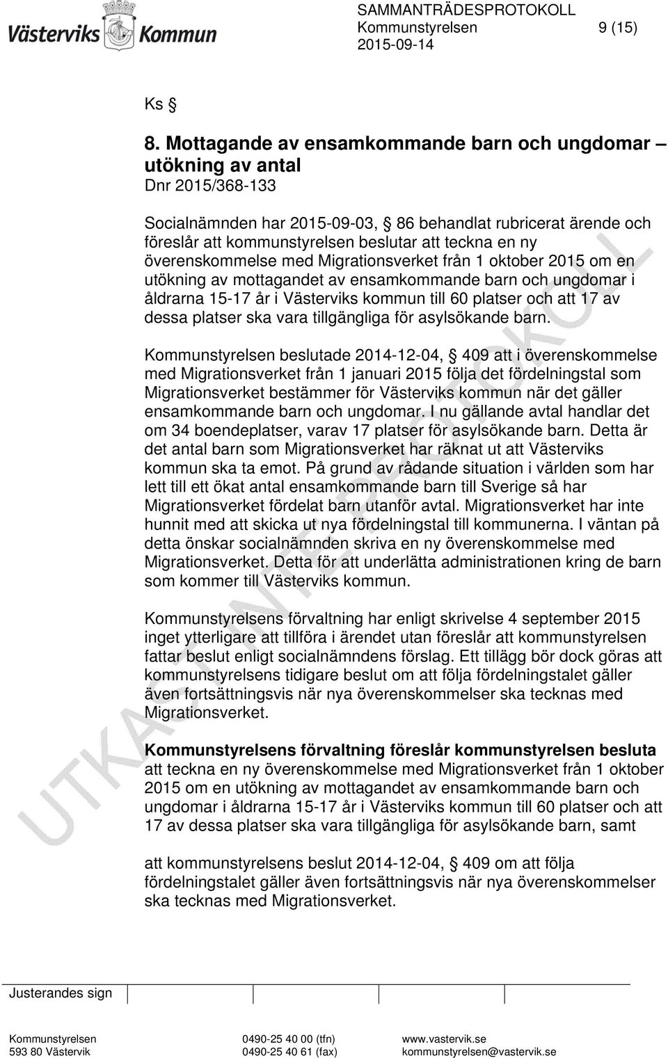 ny överenskommelse med Migrationsverket från 1 oktober 2015 om en utökning av mottagandet av ensamkommande barn och ungdomar i åldrarna 15-17 år i Västerviks kommun till 60 platser och att 17 av
