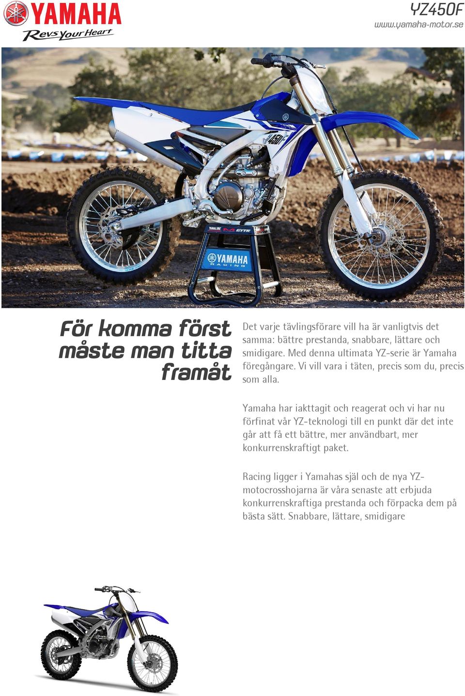 Yamaha har iakttagit och reagerat och vi har nu förfinat vår YZ-teknologi till en punkt där det inte går att få ett bättre, mer användbart, mer