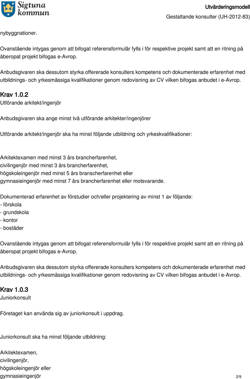 Arkitektexamen med minst 3 års brancherfarenhet, civilingenjör med minst 3 års brancherfarenhet, högskoleingenjör med minst 5 års branscherfarenhet eller gymnasieingenjör med minst 7 års