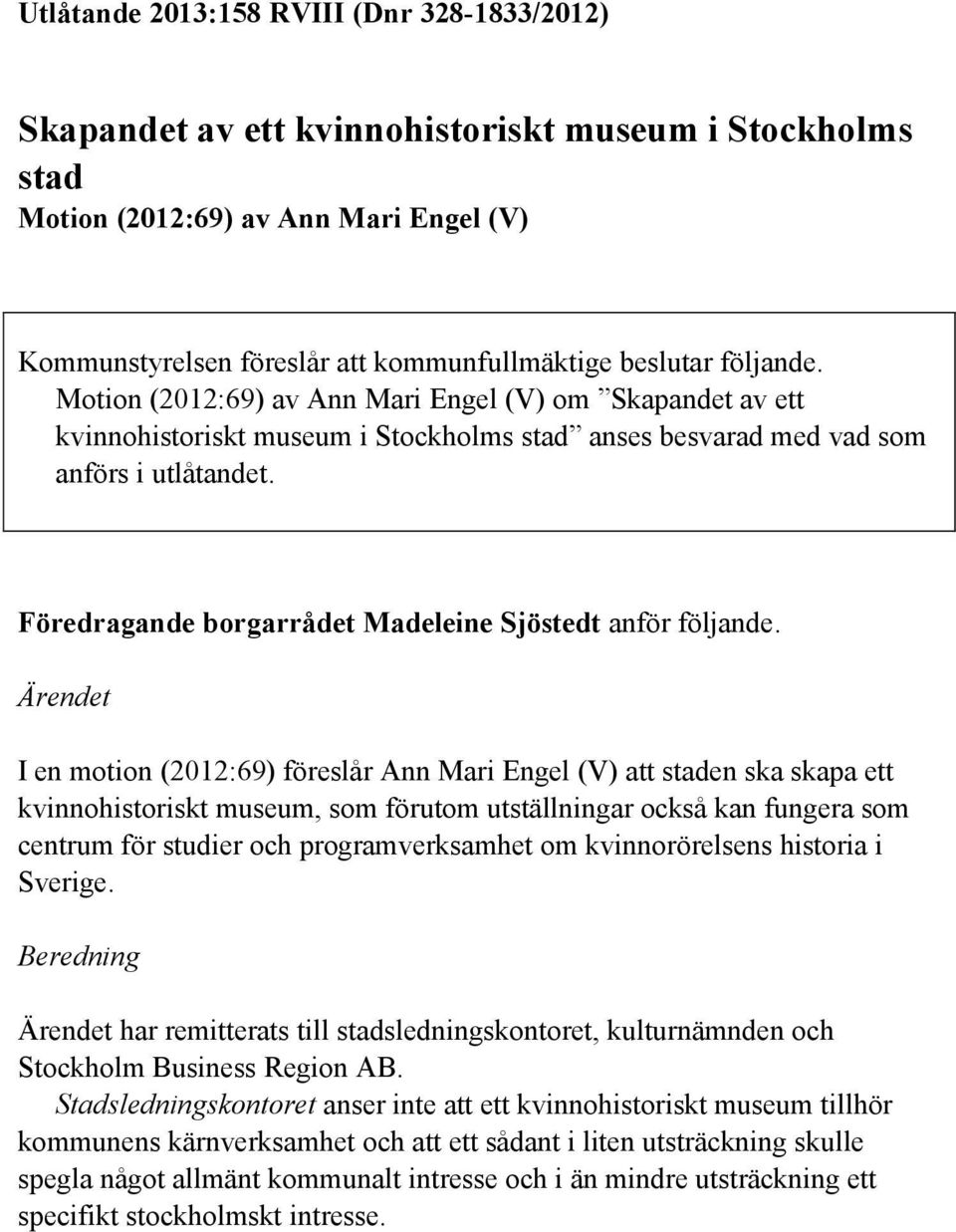 Föredragande borgarrådet Madeleine Sjöstedt anför följande.