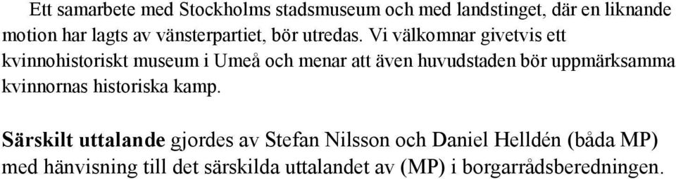 Vi välkomnar givetvis ett kvinnohistoriskt museum i Umeå och menar att även huvudstaden bör