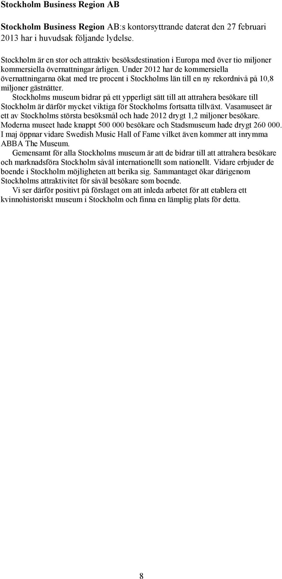 Under 2012 har de kommersiella övernattningarna ökat med tre procent i Stockholms län till en ny rekordnivå på 10,8 miljoner gästnätter.