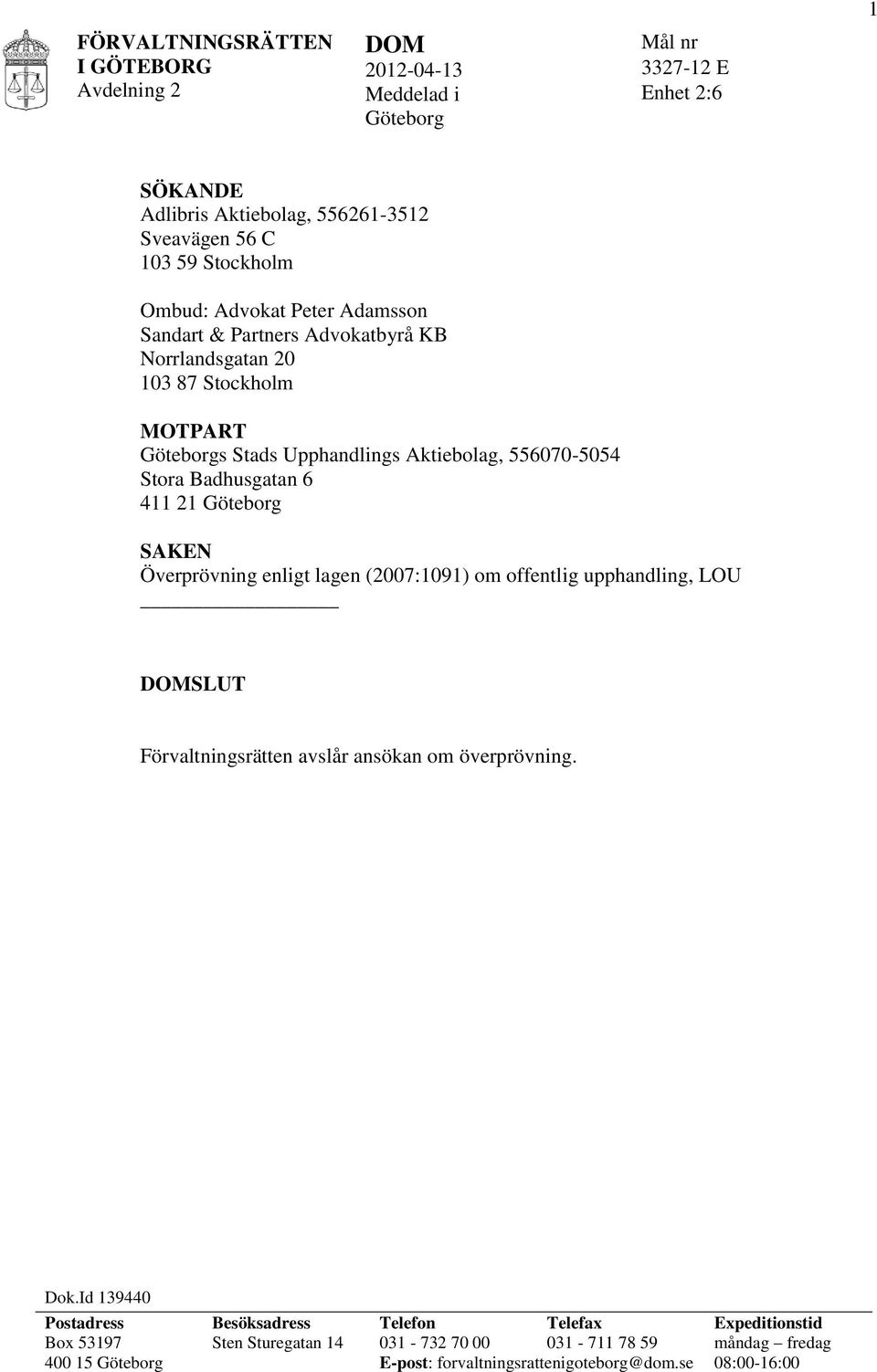 Överprövning enligt lagen (2007:1091) om offentlig upphandling, LOU SLUT Förvaltningsrätten avslår ansökan om överprövning. Dok.