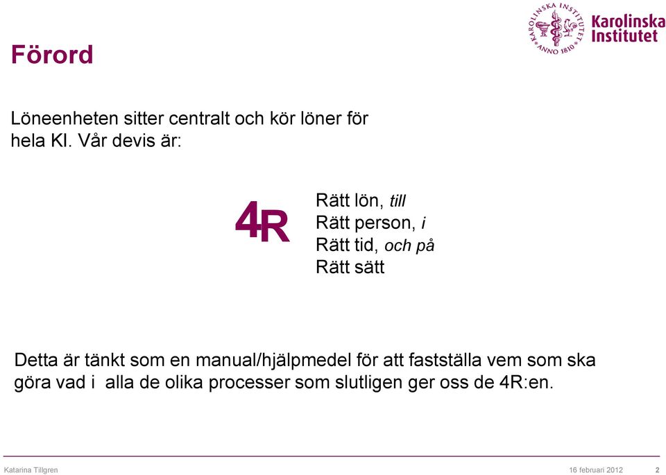 Detta är tänkt som en manual/hjälpmedel för att fastställa vem som ska göra