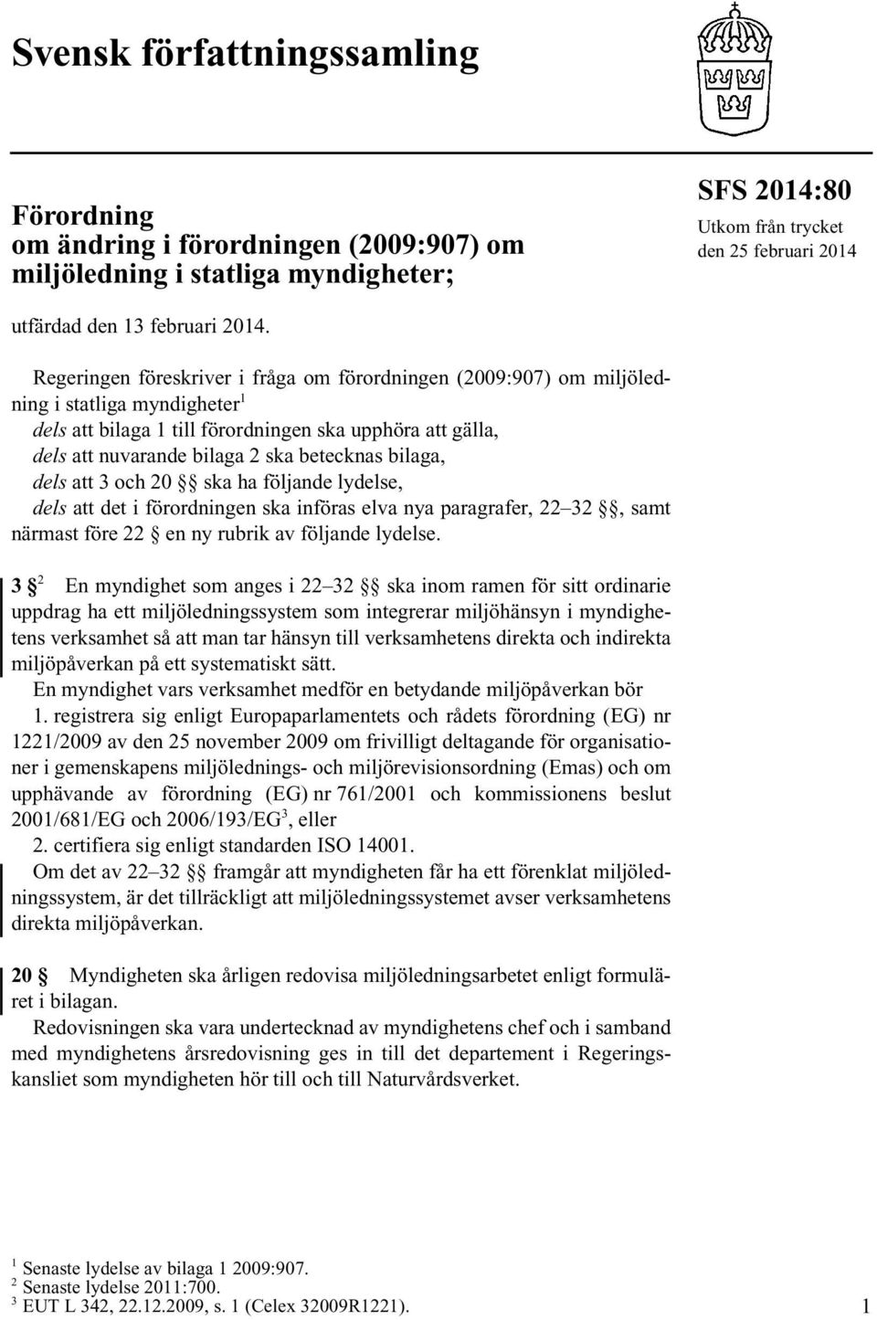 bilaga, dels att 3 och 20 ska ha följande lydelse, dels att det i förordningen ska införas elva nya paragrafer, 22 32, samt närmast före 22 en ny rubrik av följande lydelse.