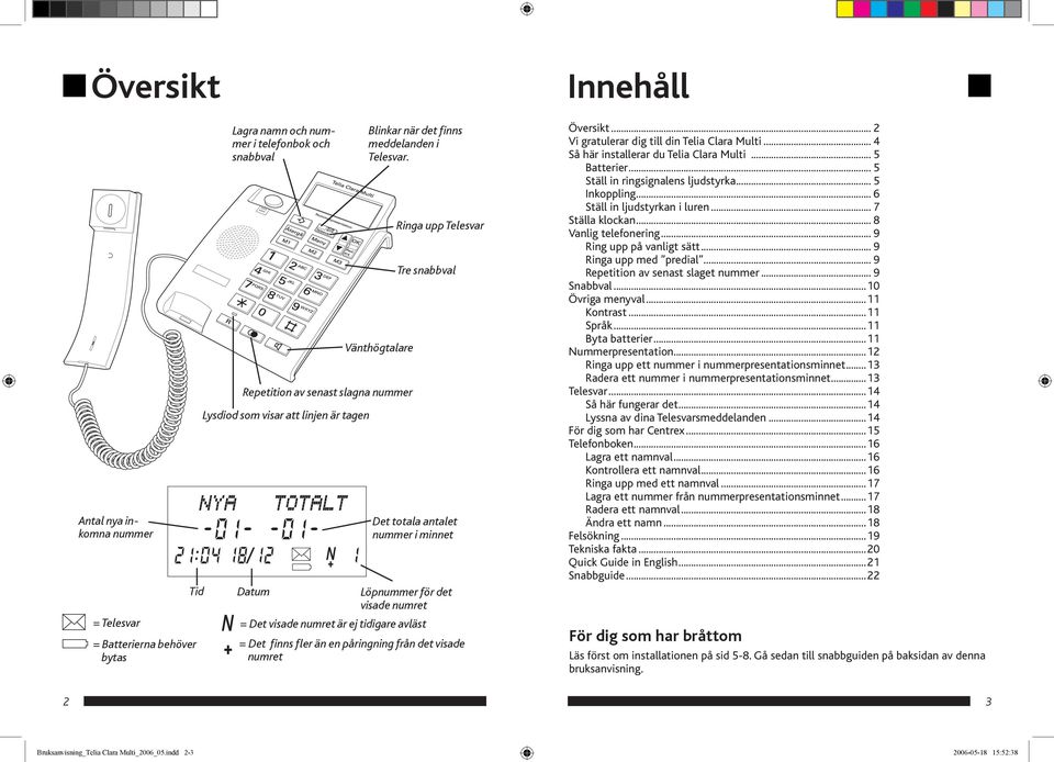 visade numret är ej tidigare avläst = Det finns fler än en påringning från det visade numret Innehåll Översikt... 2 Vi gratulerar dig till din Telia Clara Multi.