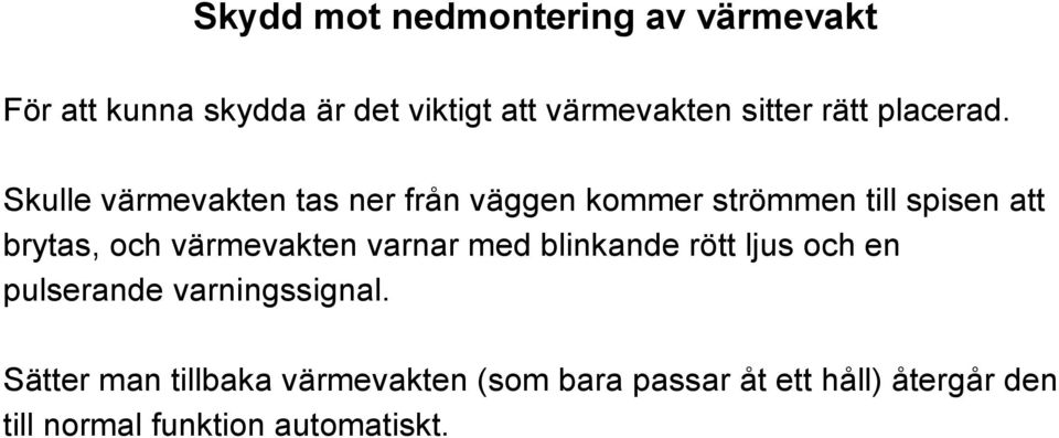 Skulle värmevakten tas ner från väggen kommer strömmen till spisen att brytas, och värmevakten