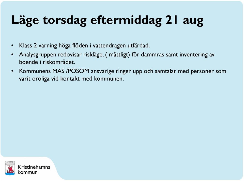 Analysgruppen redovisar riskläge, ( måttligt) för dammras samt