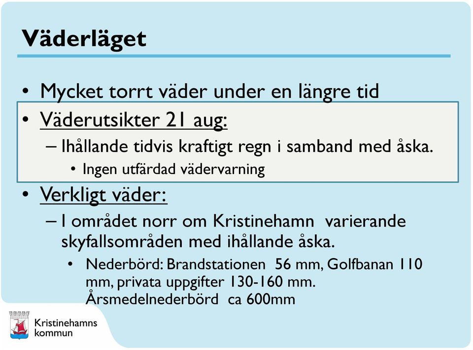 Ingen utfärdad vädervarning Verkligt väder: I området norr om Kristinehamn varierande