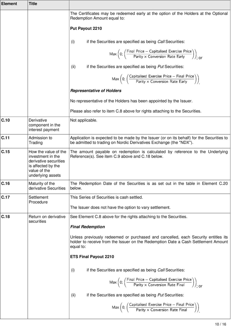 Please also refer to item C.8 above for rights attaching to the Securities. C.10 Derivative component in the interest payment C.11 Admission to Trading C.