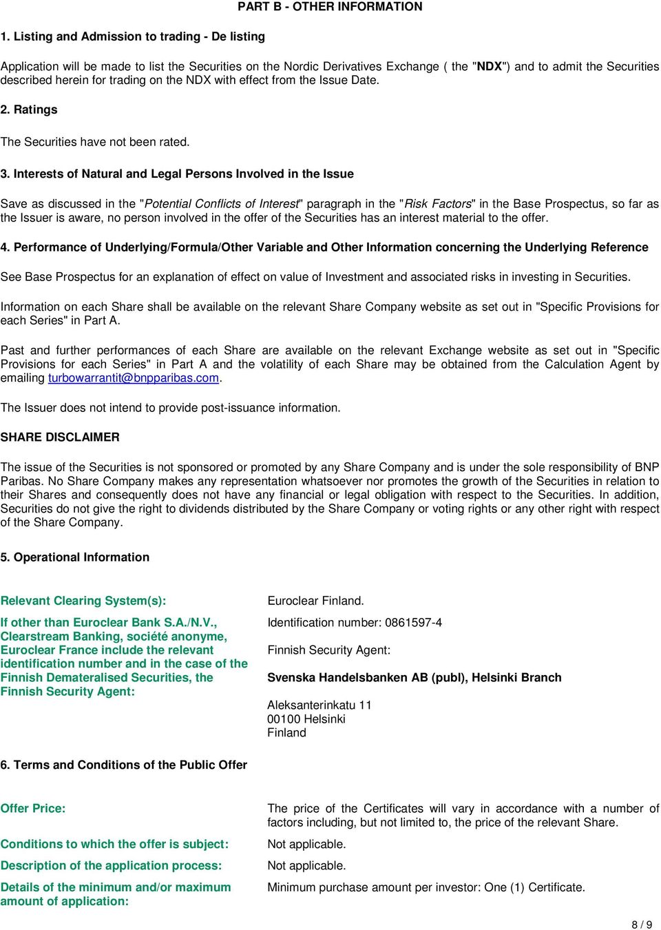 Interests of Natural and Legal Persons Involved in the Issue Save as discussed in the "Potential Conflicts of Interest" paragraph in the "Risk Factors" in the Base Prospectus, so far as the Issuer is